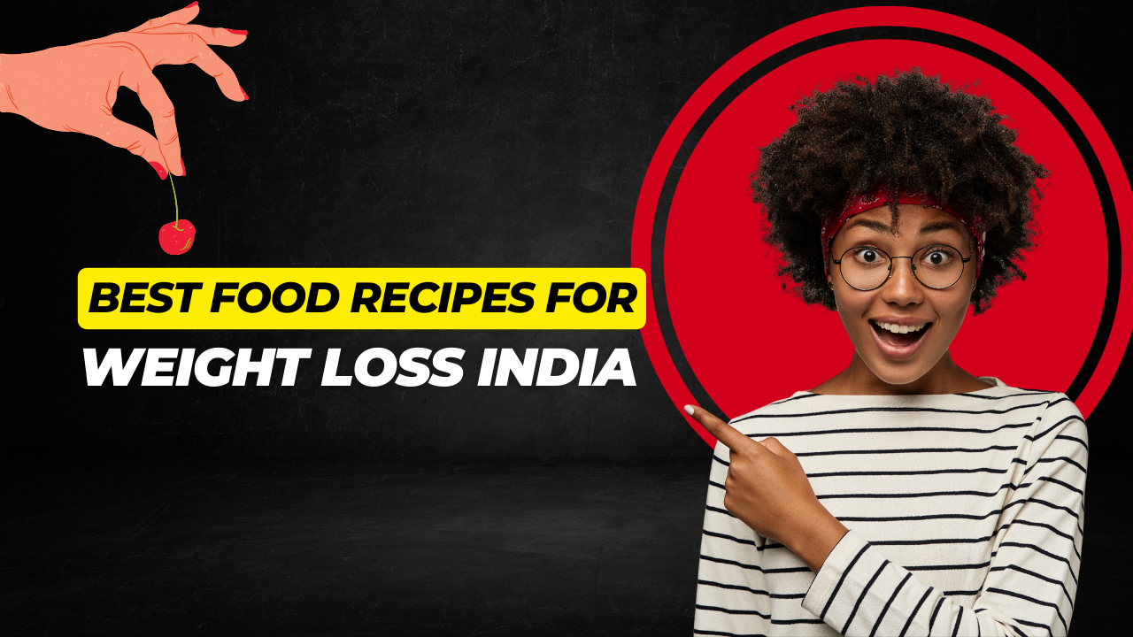 Best Food Recipes For Weight Loss India | Easy & Tasty Recipes 2024